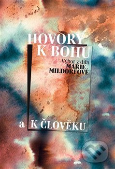 Levně Hovory k Bohu a k člověku - Marie Mildorfová - kniha z kategorie Poézia