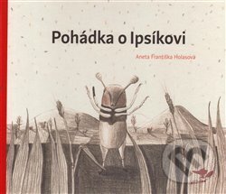 Kniha: Pohádka o Ipsíkovi (Aneta Františka Holasová). Běžíliška, 2016