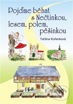 Levně Pojďme běhat s Nečtinkou, lesem, polem, pěšinkou - Taťána Kořenková - kniha z kategorie Rozprávky
