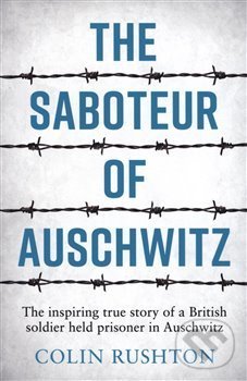 Kniha: The Saboteur of Auschwitz (Colin Rushton)