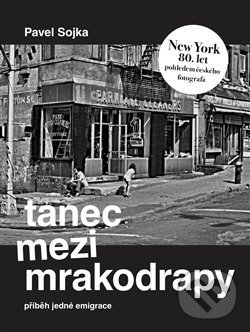 Levně Tanec mezi mrakodrapy (Příběh jedné emigrace a New York 80. let pohledem českého fotografa) - kniha z kategorie Beletria