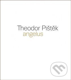 Levně Theodor Pištěk - Angelus - Martin Dostál - kniha z kategorie Maliarstvo a sochárstvo