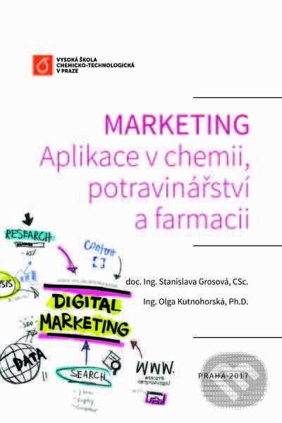 Marketing: Aplikace v chemii, potravinářství a farmacii - Stanislava Grosová, Vydavatelství VŠCHT, 2017