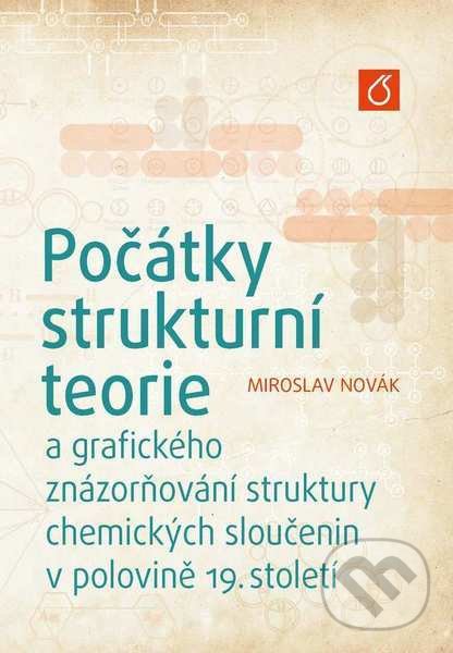 Levně Počátky strukturní teorie (a grafického znázorňování struktury chemických sloučenin v polovině 19. století) - kniha z kategorie Chémia