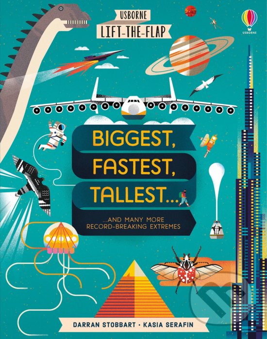 Lift-the-Flap: Biggest, Fastest, Tallest... - Darran Stobbart, Usborne, 2020