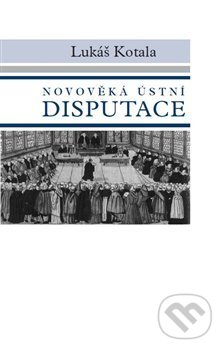 Levně Novověká ústní disputace - Lukáš Kotala - kniha z kategorie Etiketa