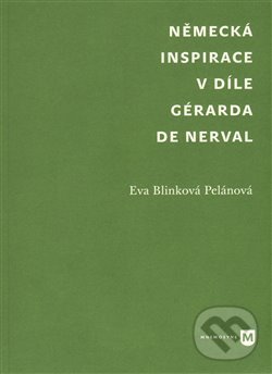 Levně Německá inspirace v díle Gérarda de Nerval - Eva Blinková Pelánová - kniha z kategorie Literárna veda