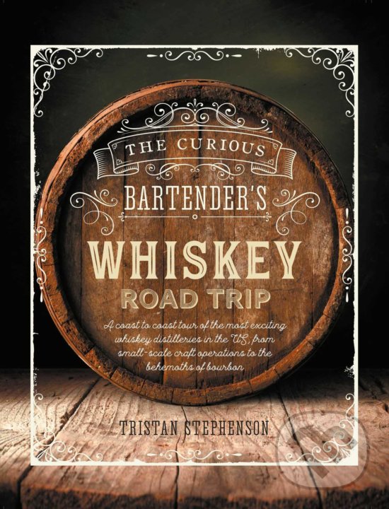 Levně The Curious Bartender's Whiskey Road Trip - Tristan Stephenson - kniha z kategorie Podľa potraviny