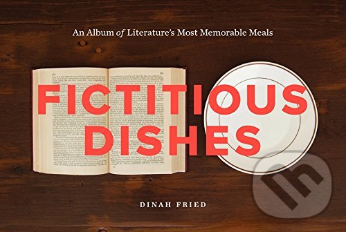 Levně Fictitious Dishes (An Album of Literature's Most Memorable Meals) - kniha z kategorie Fotografie