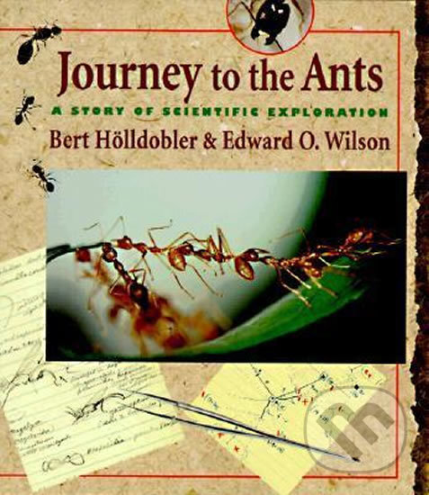 Kniha: Journey to the Ants (Bert Holldobler a Edward O. Wilson). Harvard University Press, 1998