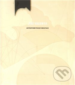 Antropometrické meditace - Jiří Valenta, , 2009