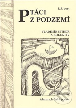 Levně Ptáci z podzemí (Almanach české poezie) - Vladimír Stibor - kniha z kategorie Poézia