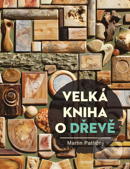 Velká kniha o dřevě - Martin Patřičný, Universum, 2019