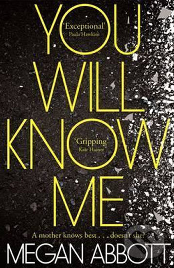 Kniha: You Will Know Me (Megan Abbott). Pan Macmillan, 2016