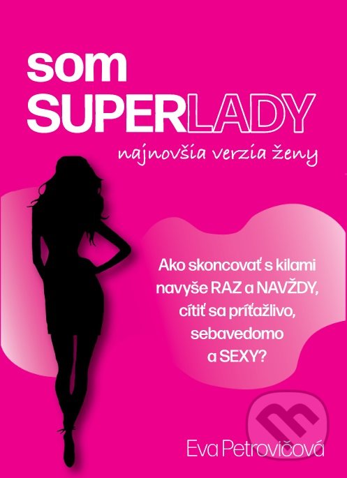 Levně som SUPERLADY (Ako skoncovať s kilami navyše raz a navždy a cítiť sa príťažlivo, sebavedomo a SEXY?) - kniha z kategorie Individuálne športy
