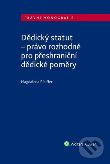 Dědický statut - právo rozhodné pro přeshraniční dědické poměry - Magdalena Pfeiffer, Wolters Kluwer ČR, 2017