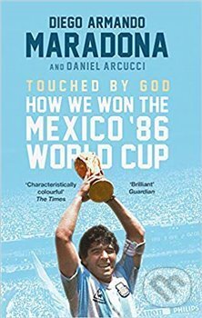 Touched By God: How We Won the Mexico &#039;86 World Cup - Diego Armando Maradona, Atom, Little Brown, 2019