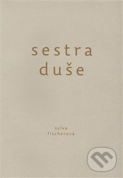 Levně Sestra duše - Sylva Fischerová - kniha z kategorie Poézia
