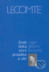 Levně Život láska smrt prázdno a vítr - Roger Gilbert-Lecomte - kniha z kategorie Beletria