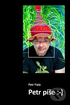 Levně Petr píše :-) - Petr Fiala - kniha z kategorie Životopisy