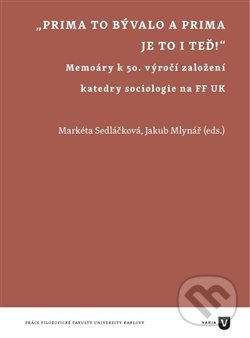 Levně Prima to bývalo a prima je to i teď! (Memoáry k 50. výročí založení katedry sociologie na FF UK) - kniha z kategorie Sociológia
