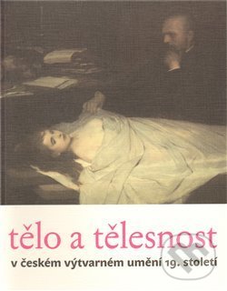 Levně Tělo a tělesnost v českém výtvarném umění 19. století - kniha z kategorie Maliarstvo a sochárstvo