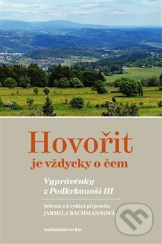 Levně Hovořit je vždycky o čem (Vyprávěnky z Podkrkonoší III.) - kniha z kategorie Mýty, povesti a legendy