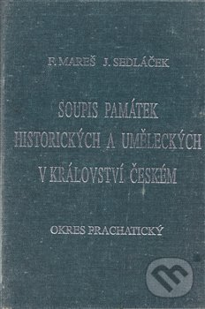 Levně Soupis památek historických a uměleckých v Království českém od pravěku do polovice 19. století. XXXVIII., Politický okres Prachatický - kniha z…