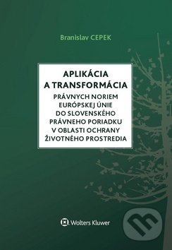 Levně Aplikácia a transformácia právnych noriem EÚ do slovenského právneho poriadku v oblasti ochrany životného prostredia - kniha z kategorie Medzinárodné…