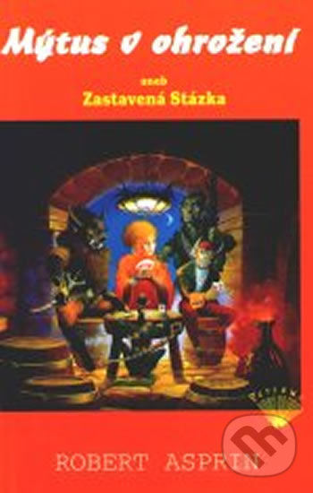 Levně Mýtus v ohrožení aneb Zastavená Stázka - Robert Asprin - kniha z kategorie Beletria