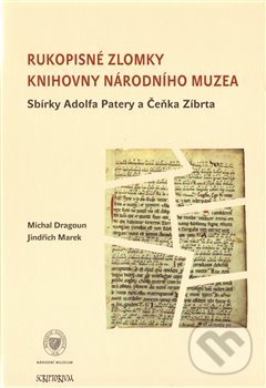 Levně Rukopisné zlomky Knihovny Národního muzea - Sbírky Adolfa Patery a Čeňka Zíbrta - kniha z kategorie Stredovek