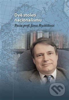 Levně Dvě století nacionalismu (Pocta prof. Janu Rychlíkovi) - kniha z kategorie Životopisy