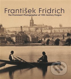 Levně František Fridrich (The Prominent Photographer of 19th Century Prague) - kniha z kategorie Fotografie