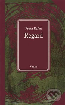 Kniha: Regard (Franz Kafka). Vitalis, 2018