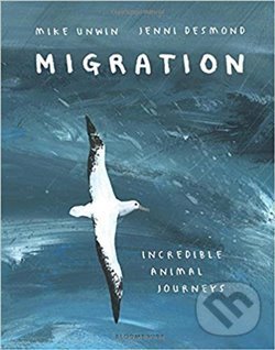 Levně Migration: Incredible Animal Journeys - Mike Unwin - kniha z kategorie Prírodné vedy a technika