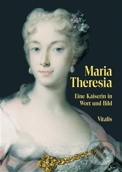 Levně Maria Theresia (Eine Kaiserin in Wort und Bild) - Juliana Weitlaner - kniha z kategorie História