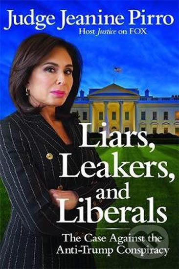 Levně Liars, Leakers, and Liberals (The Case Against the Anti-Trump Conspiracy) - kniha z kategorie Humanitné a spoločenské vedy