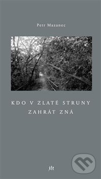Levně Kdo v zlaté struny zahrát zná - Petr Mazanec - kniha z kategorie Poézia
