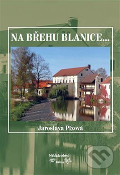 Levně Na břehu Blanice... - Jaroslava Pixová - kniha z kategorie Miestopisy