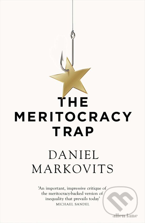 The Meritocracy Trap - Daniel Markovits, Allen Lane, 2019