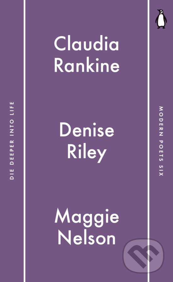 Die Deeper into Life - Maggie Nelson, Claudia Rankine, Denise Riley, Penguin Books, 2017