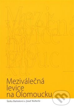 Levně Meziválečná levice na Olomoucku - Šárka Bartošová, Josef Bieberle - kniha z kategorie História
