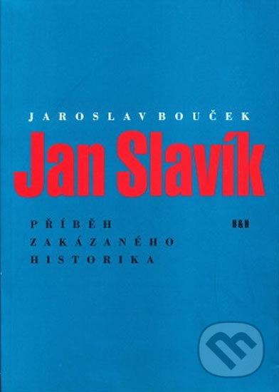Levně Jan Slavík - Příběh zakázaného historika - Jaroslav Bouček - kniha z kategorie Životopisy