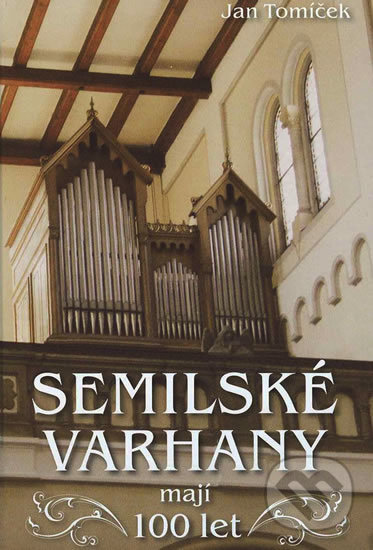 Levně Semilské varhany mají 100 let - Jan Tomíček - kniha z kategorie Dejiny a teória umenia