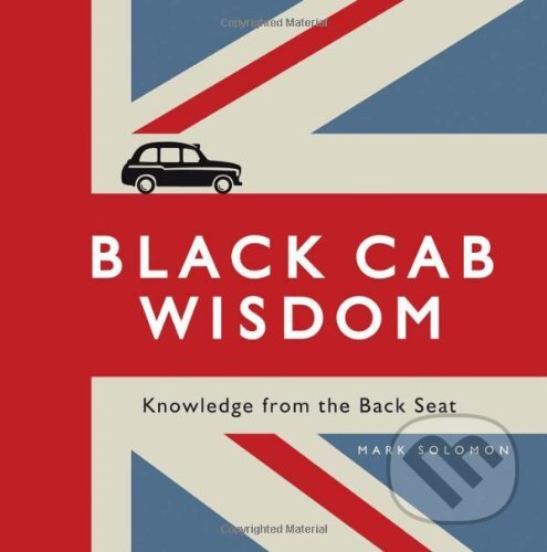 Kniha: Black Cab Wisdom (Mark Solomon). Summersdale, 2011