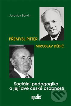 Levně Sociální pedagogika a její dvě české osobnosti (Přemysl Pitter, Miroslav Dědič) - kniha z kategorie Sociálna pedagogika a vychovávateľstvo