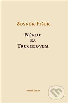 Levně Někde za Truchlovem - Zbyněk Fišer - kniha z kategorie Beletria