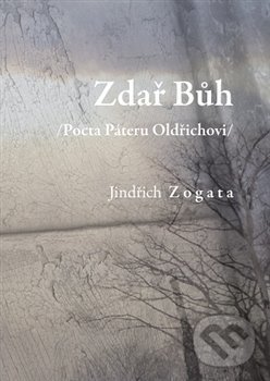 Levně Zdař Bůh /Pocta Páteru Oldřichovi/ - Jindřich Zogata - kniha z kategorie Kresťanstvo