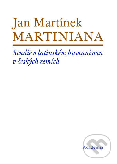 Levně Martiniana (Studie o latinském humanismu v českých zemích) - kniha z kategorie Literárna veda