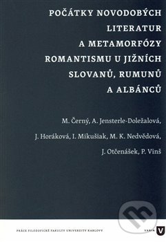 Levně Počátky novodobých literatur a metamorfózy romantismu u jižních Slovanů, Rumunů a Albánců - kniha z kategorie Literárna veda